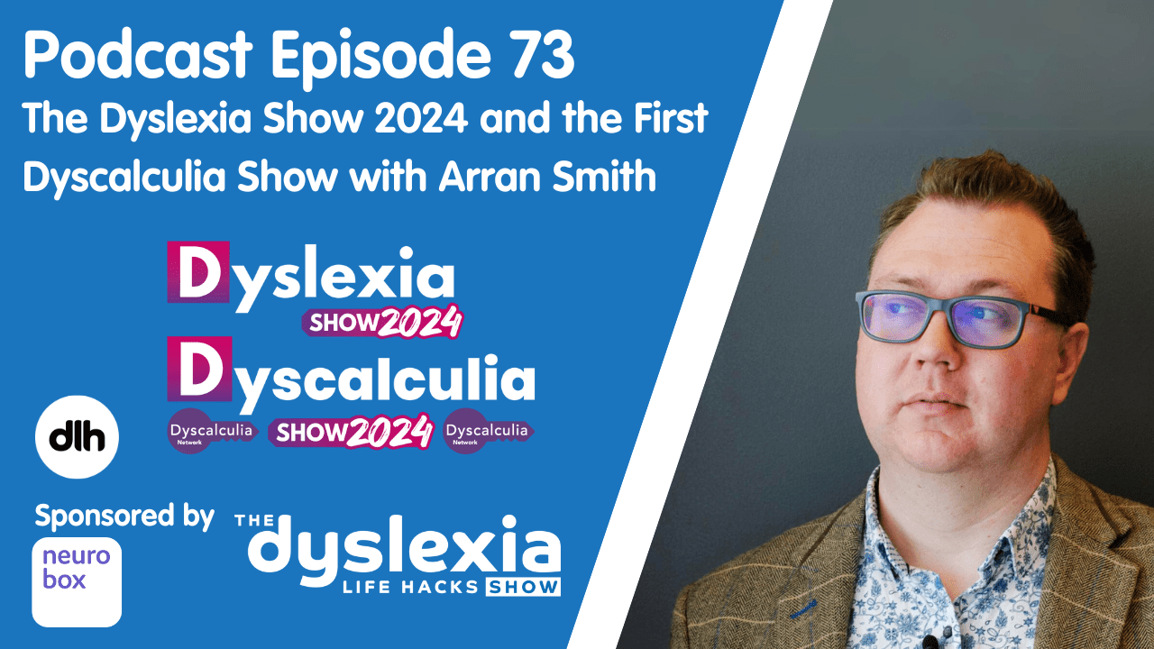 Episode 73 - The Dyslexia Show 2024 and the First Dyscalculia Show with ...